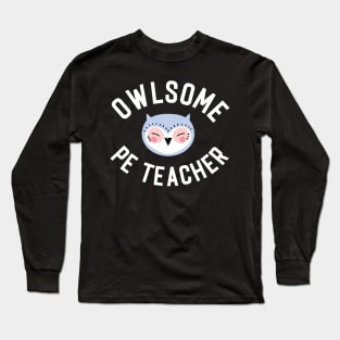 Owlsome PE Teacher Pun - Funny Gift Idea Long Sleeve T-Shirt